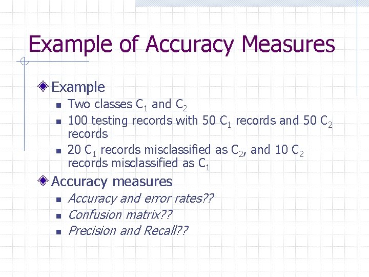 Example of Accuracy Measures Example n n n Two classes C 1 and C