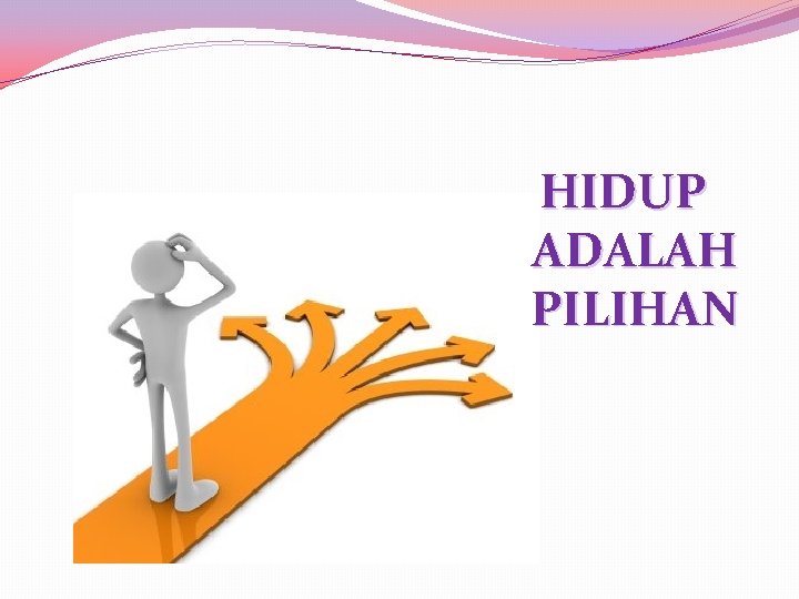 HIDUP ADALAH PILIHAN 