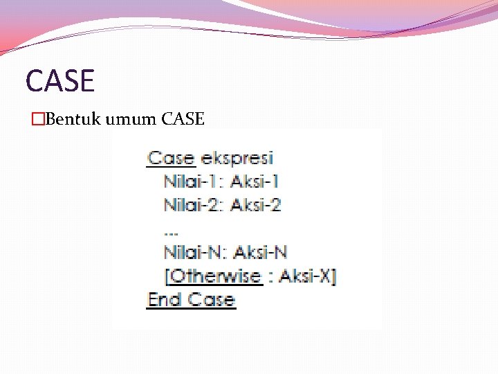 CASE �Bentuk umum CASE 