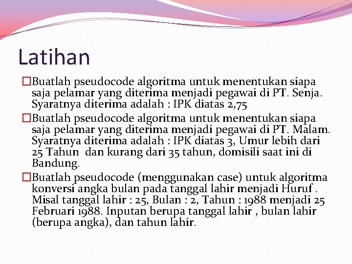 Latihan �Buatlah pseudocode algoritma untuk menentukan siapa saja pelamar yang diterima menjadi pegawai di