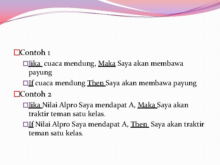 �Contoh 1 �Jika cuaca mendung, Maka Saya akan membawa payung �If cuaca mendung Then