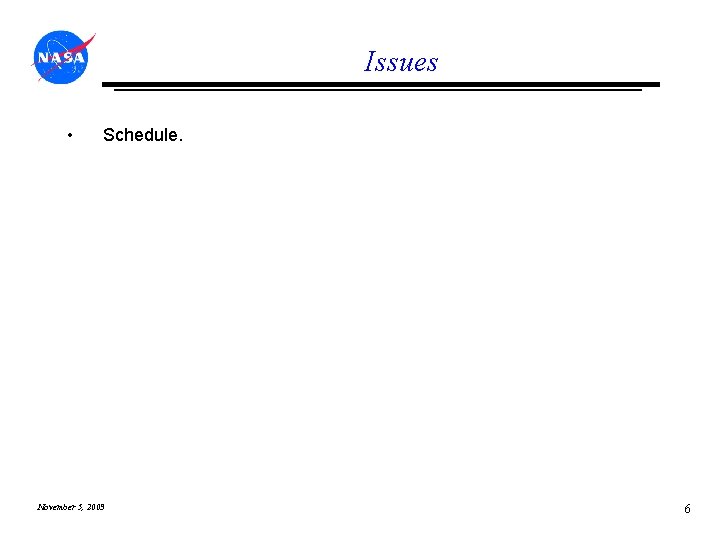 Issues • Schedule. November 5, 2003 6 