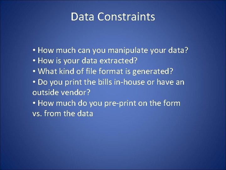 Data Constraints • How much can you manipulate your data? • How is your