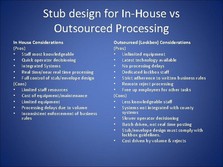 Stub design for In-House vs Outsourced Processing In House Considerations (Pros) • Staff most
