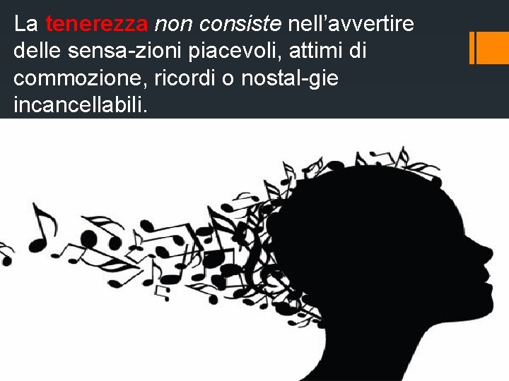 La tenerezza non consiste nell’avvertire delle sensa zioni piacevoli, attimi di commozione, ricordi o