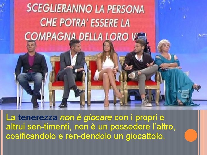 La tenerezza non è giocare con i propri e altrui sen timenti, non è