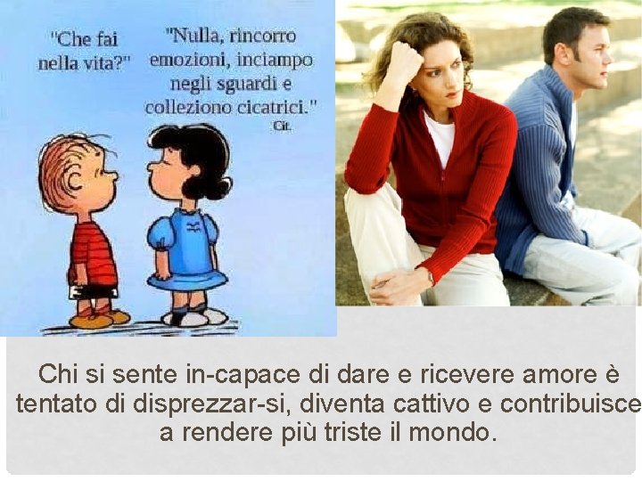 Chi si sente in capace di dare e ricevere amore è tentato di disprezzar