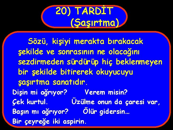 20) TARDİT (Şaşırtma) Sözü, kişiyi merakta bırakacak şekilde ve sonrasının ne olacağını sezdirmeden sürdürüp