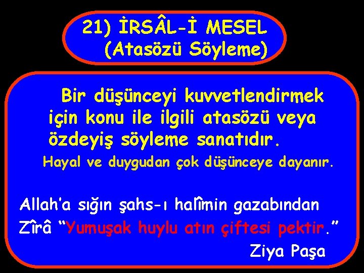 21) İRS L-İ MESEL (Atasözü Söyleme) Bir düşünceyi kuvvetlendirmek için konu ile ilgili atasözü