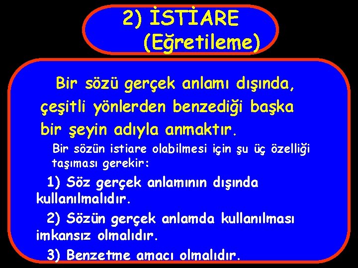 2) İSTİARE (Eğretileme) Bir sözü gerçek anlamı dışında, çeşitli yönlerden benzediği başka bir şeyin