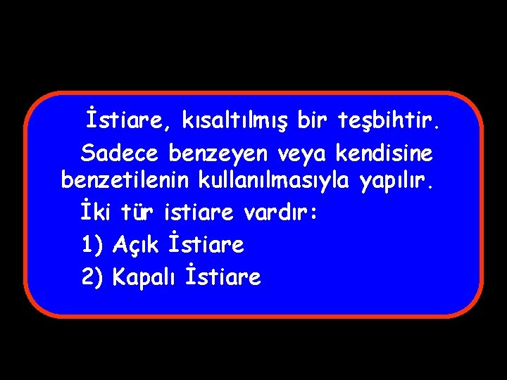 İstiare, kısaltılmış bir teşbihtir. Sadece benzeyen veya kendisine benzetilenin kullanılmasıyla yapılır. İki tür istiare