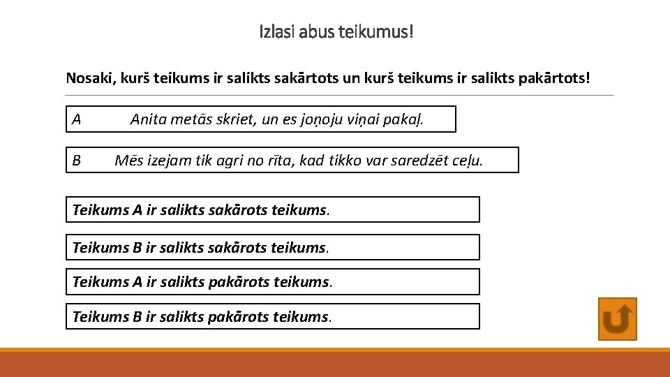 Izlasi abus teikumus! Nosaki, kurš teikums ir salikts sakārtots un kurš teikums ir salikts