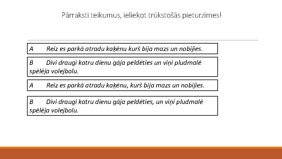 Pārraksti teikumus, ieliekot trūkstošās pieturzīmes! A Reiz es parkā atradu kaķēnu kurš bija mazs