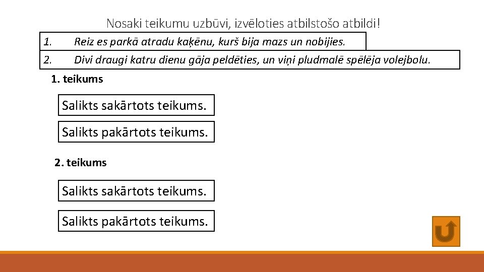 Nosaki teikumu uzbūvi, izvēloties atbilstošo atbildi! 1. Reiz es parkā atradu kaķēnu, kurš bija