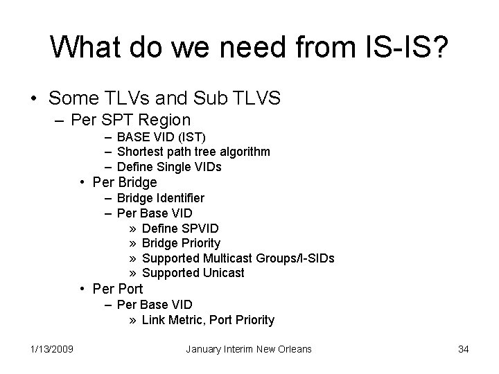 What do we need from IS-IS? • Some TLVs and Sub TLVS – Per