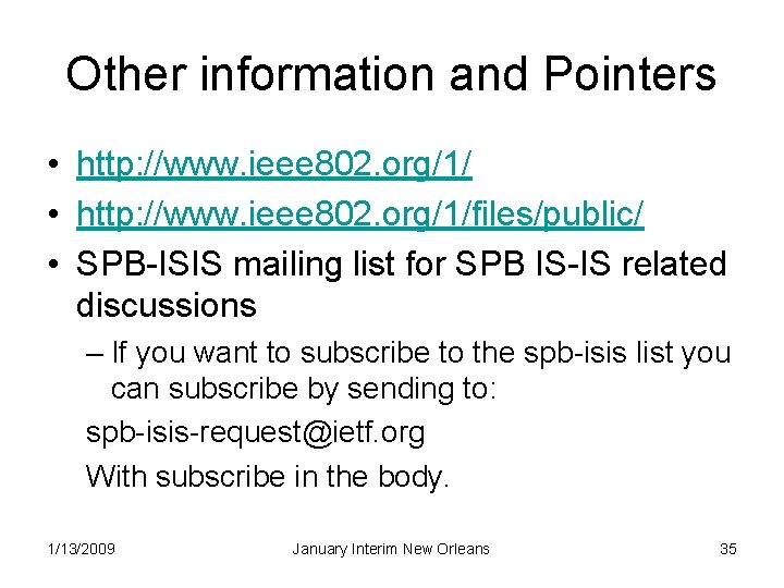 Other information and Pointers • http: //www. ieee 802. org/1/files/public/ • SPB-ISIS mailing list