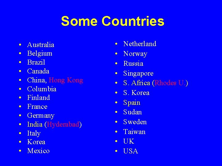 Some Countries • • • • Australia Belgium Brazil Canada China, Hong Kong Columbia