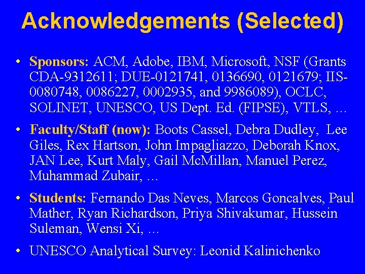 Acknowledgements (Selected) • Sponsors: ACM, Adobe, IBM, Microsoft, NSF (Grants CDA-9312611; DUE-0121741, 0136690, 0121679;