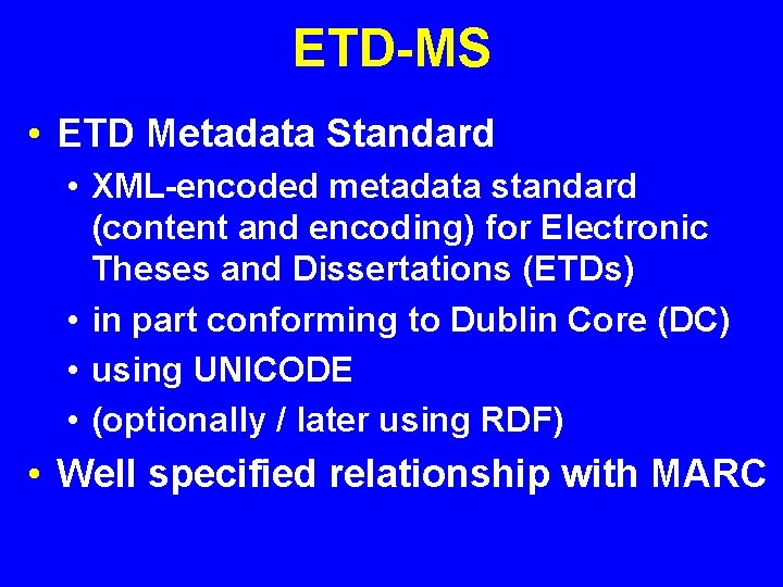 ETD-MS • ETD Metadata Standard • XML-encoded metadata standard (content and encoding) for Electronic