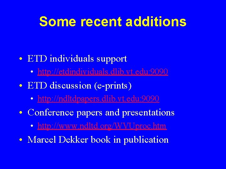 Some recent additions • ETD individuals support • http: //etdindividuals. dlib. vt. edu: 9090