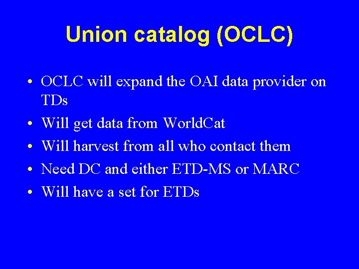 Union catalog (OCLC) • OCLC will expand the OAI data provider on TDs •