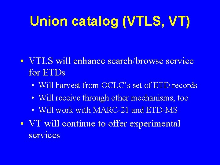 Union catalog (VTLS, VT) • VTLS will enhance search/browse service for ETDs • Will