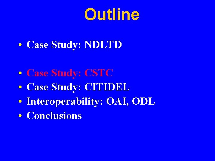 Outline • Case Study: NDLTD • • Case Study: CSTC Case Study: CITIDEL Interoperability: