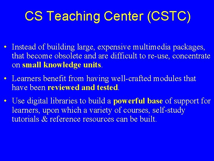 CS Teaching Center (CSTC) • Instead of building large, expensive multimedia packages, that become