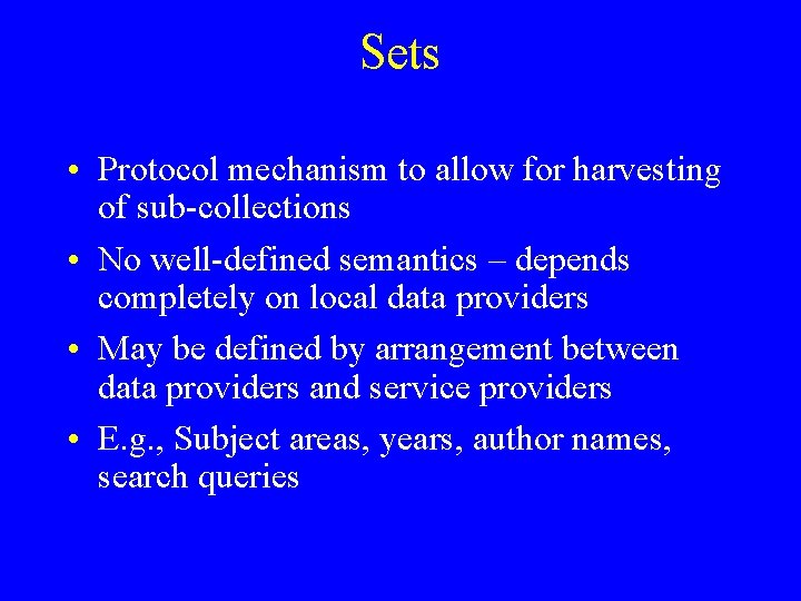 Sets • Protocol mechanism to allow for harvesting of sub-collections • No well-defined semantics