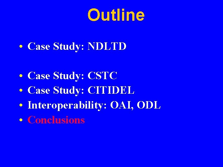 Outline • Case Study: NDLTD • • Case Study: CSTC Case Study: CITIDEL Interoperability: