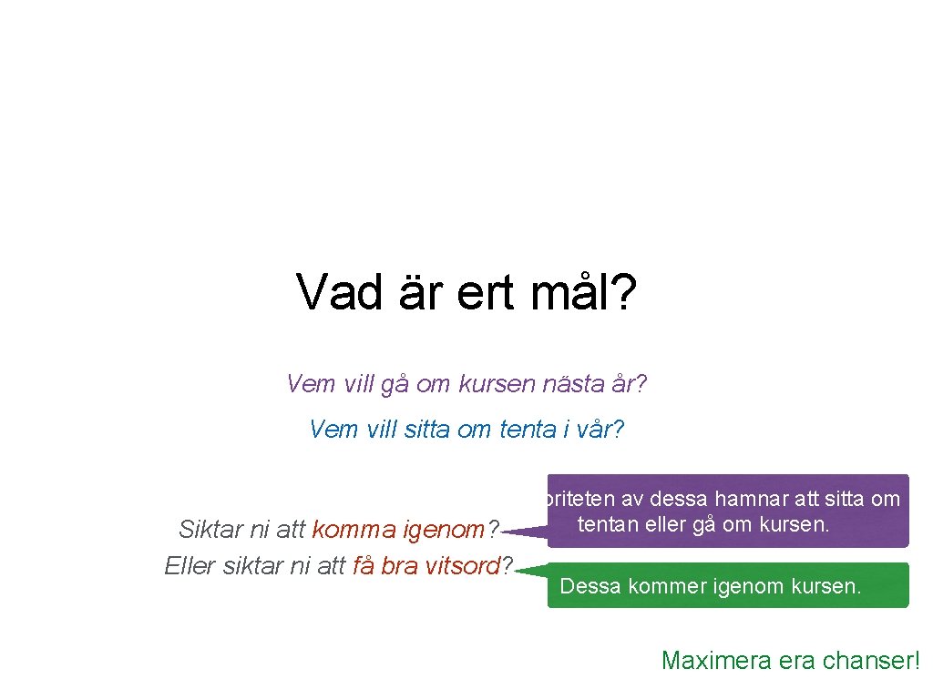 Vad är ert mål? Vem vill gå om kursen nästa år? Vem vill sitta