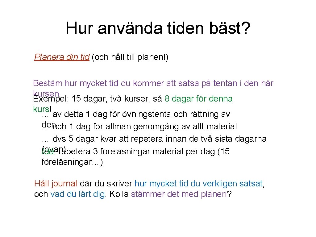 Hur använda tiden bäst? Planera din tid (och håll till planen!) Bestäm hur mycket