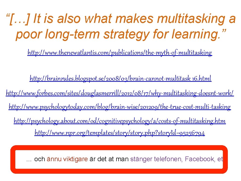 “[…] It is also what makes multitasking a poor long-term strategy for learning. ”