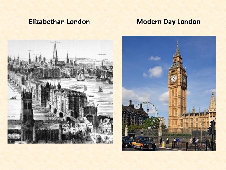 Elizabethan London Modern Day London 