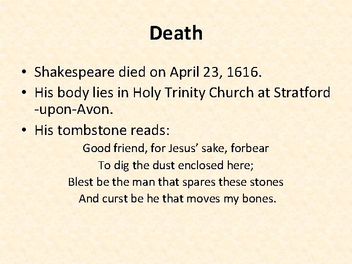 Death • Shakespeare died on April 23, 1616. • His body lies in Holy
