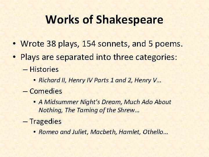 Works of Shakespeare • Wrote 38 plays, 154 sonnets, and 5 poems. • Plays