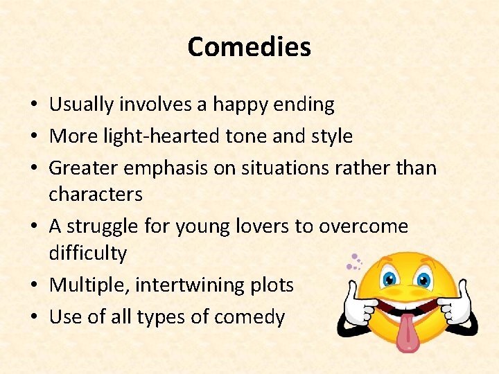 Comedies • Usually involves a happy ending • More light-hearted tone and style •