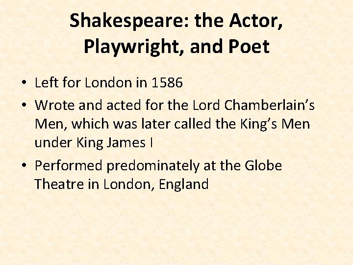 Shakespeare: the Actor, Playwright, and Poet • Left for London in 1586 • Wrote
