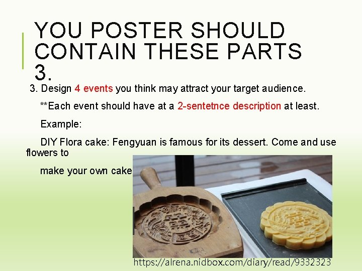 YOU POSTER SHOULD CONTAIN THESE PARTS 3. Design 4 events you think may attract