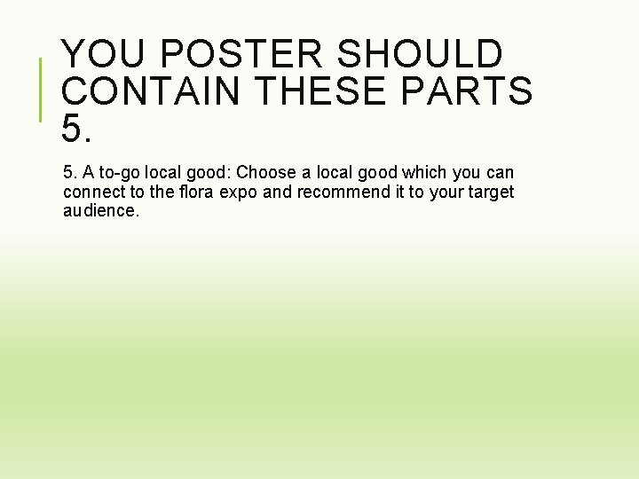 YOU POSTER SHOULD CONTAIN THESE PARTS 5. 5. A to-go local good: Choose a