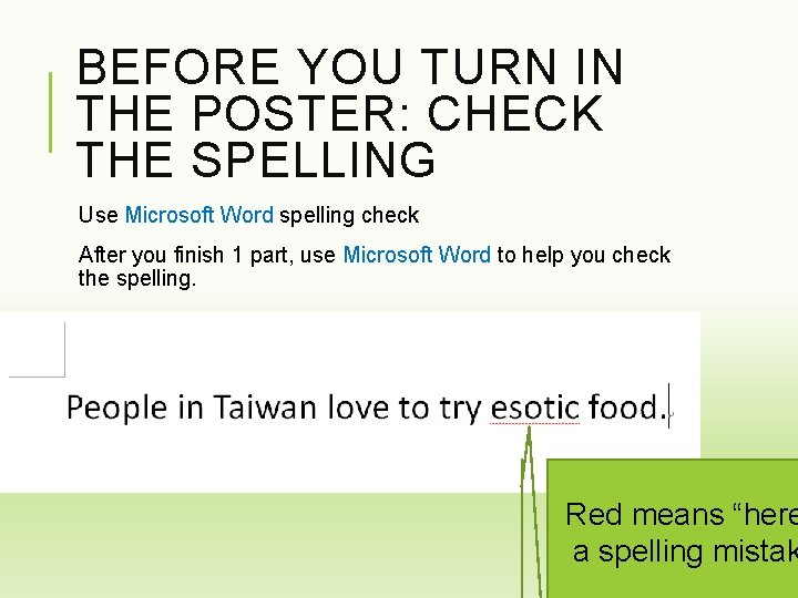 BEFORE YOU TURN IN THE POSTER: CHECK THE SPELLING Use Microsoft Word spelling check