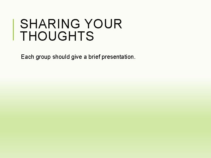 SHARING YOUR THOUGHTS Each group should give a brief presentation. 