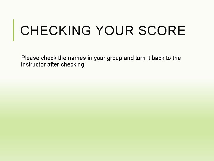 CHECKING YOUR SCORE Please check the names in your group and turn it back