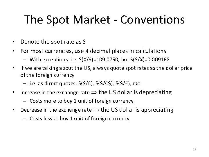 The Spot Market - Conventions • Denote the spot rate as S • For