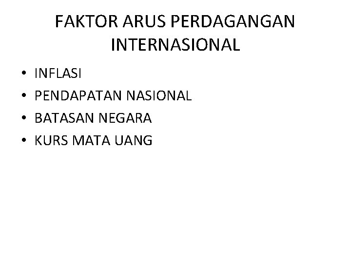 FAKTOR ARUS PERDAGANGAN INTERNASIONAL • • INFLASI PENDAPATAN NASIONAL BATASAN NEGARA KURS MATA UANG