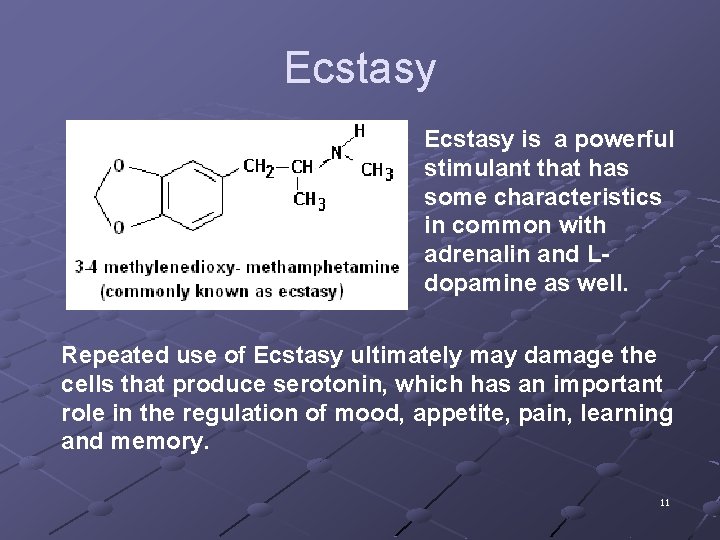 Ecstasy is a powerful stimulant that has some characteristics in common with adrenalin and