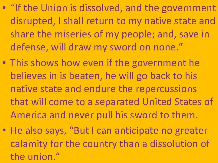  • “If the Union is dissolved, and the government disrupted, I shall return