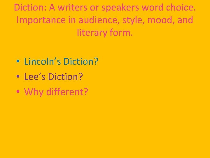 Diction: A writers or speakers word choice. Importance in audience, style, mood, and literary