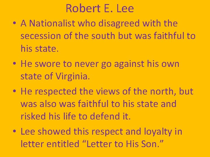 Robert E. Lee • A Nationalist who disagreed with the secession of the south