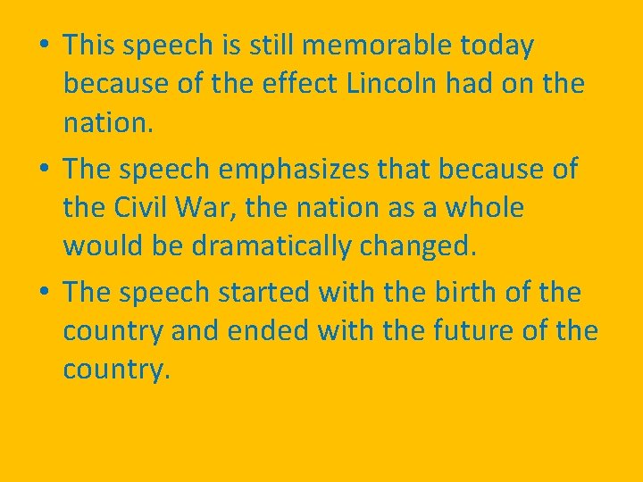  • This speech is still memorable today because of the effect Lincoln had